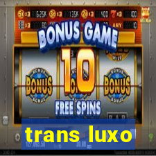 trans luxo
